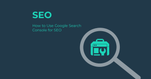 How to Use Google Search Console for SEO